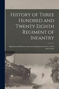 History of Three Hundred and Twenty Eighth Regiment of Infantry