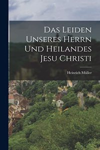 Leiden unseres Herrn und Heilandes Jesu Christi