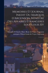 Memoires et journal inedit du marquis d'Argenson, ministre des affaires etrangeres sous Louis XV