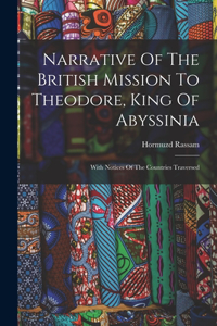 Narrative Of The British Mission To Theodore, King Of Abyssinia