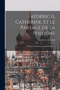 Frédéric Ii, Catherine, Et Le Partage De La Pologne