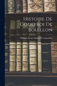 Histoire De Godefroi De Bouillon