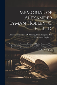 Memorial of Alexander Lyman Holley, C. E., Ll. D.