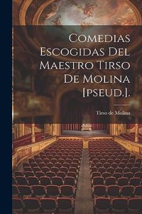 Comedias Escogidas Del Maestro Tirso De Molina [pseud.].