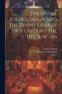 Divine Euchologion And The Divine Liturgy Of S. Gregory The Theologian