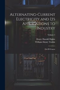 Alternating-Current Electricity and Its Applications to Industry