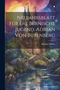 Neujahrsblatt für die bernische Jugend. Adrian von Bubenberg