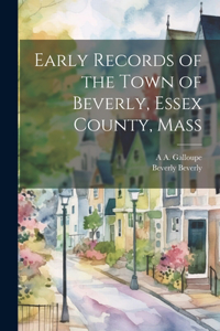 Early Records of the Town of Beverly, Essex County, Mass