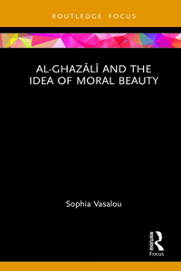 Al-Ghazālī and the Idea of Moral Beauty