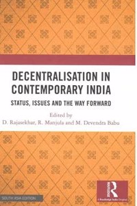 Decentralisation in Contemporary India: Status, Issues and the Way Forward [Hardcover] D. Rajasekhar, R. Manjula and M. Devendra Babu (eds.)