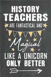 History Teachers Are Fantastical And Magical Like A Unicorn Only Better