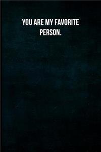 You are my favorite person.