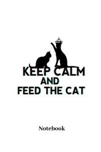 Keep Calm And Feed The Cat Notebook