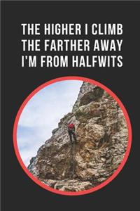The Higher I Climb The Farther Away I'm From Halfwits