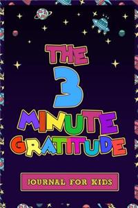 The 3 Minute Gratitude Journal for Kids: Kids Journal 100 Days Daily Writing Journal to Teach Children to Practice Gratitude and Mindfulness Children Happiness Notebook