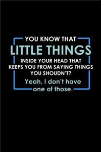 You know that little thing inside your head that keeps you from saying things you shouldn't? Yeah, I don't have one of those.