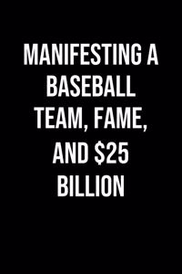 Manifesting A Baseball Team Fame And 25 Billion