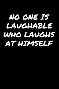 No One Is Laughable Who Laughs At Himself���