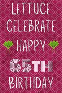 Lettuce Celebrate Happy 65th Birthday