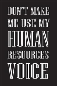 Don't Make Me Use My Human Resources Voice