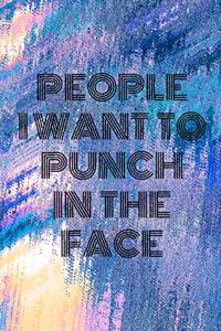 People I Want To Punch In The Face