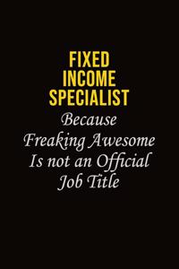Fixed Income Specialist Because Freaking Asweome Is Not An Official Job Title