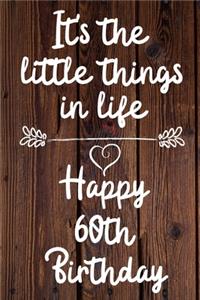 It's the little things in life Happy 60th Birthday