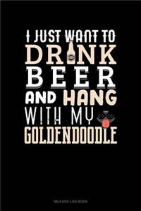 I Just Want to Drink Beer & Hang with My Goldendoodle
