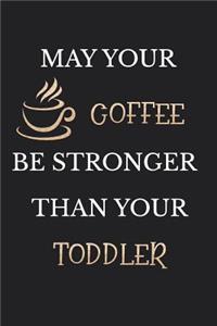 May Your Coffee Be Stronger Than Your Toddler