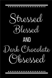 Stressed Blessed Dark Chocolate Obsessed