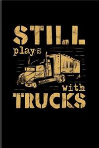 Still Plays With Trucks