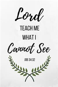 Lord Teach Me What I Cannot See