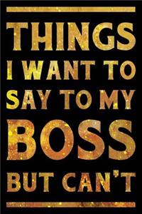 Things I Want to Say to My Boss But I Can't Notebook Gold
