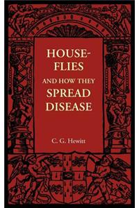 House-Flies and How They Spread Disease