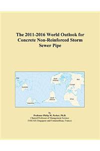 The 2011-2016 World Outlook for Concrete Non-Reinforced Storm Sewer Pipe