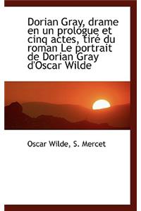 Dorian Gray, Drame En Un Prologue Et Cinq Actes, Tir Du Roman Le Portrait de Dorian Gray D'Oscar Wi
