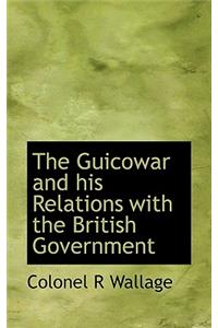 The Guicowar and His Relations with the British Government