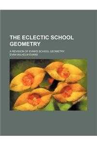 The Eclectic School Geometry; A Revision of Evan's School Geometry