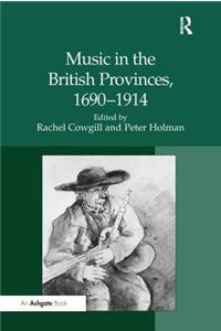 Music in the British Provinces, 1690-1914