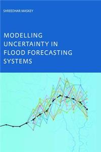 Modelling Uncertainty in Flood Forecasting Systems