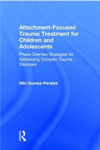 Attachment-Focused Trauma Treatment for Children and Adolescents