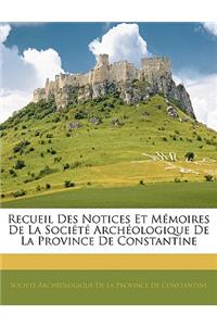 Recueil Des Notices Et Mémoires de la Société Archéologique de la Province de Constantine