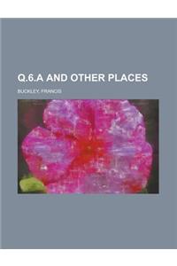 Q.6.A and Other Places