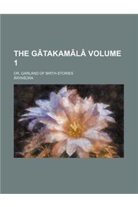 The Gatakamala; Or, Garland of Birth-Stories Volume 1