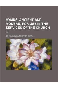 Hymns, Ancient and Modern, for Use in the Services of the Church