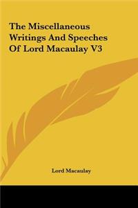The Miscellaneous Writings and Speeches of Lord Macaulay V3
