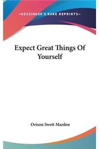 Expect Great Things of Yourself