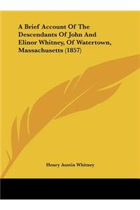 A Brief Account of the Descendants of John and Elinor Whitney, of Watertown, Massachusetts (1857)