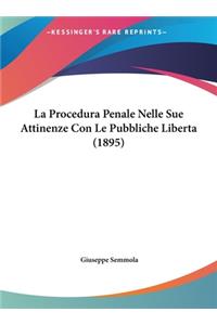 La Procedura Penale Nelle Sue Attinenze Con Le Pubbliche Liberta (1895)