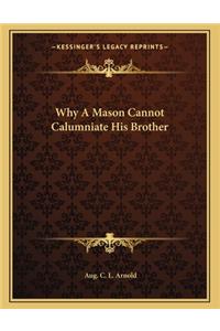 Why a Mason Cannot Calumniate His Brother